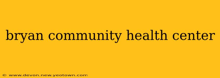 bryan community health center