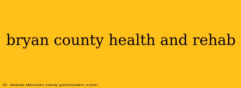 bryan county health and rehab