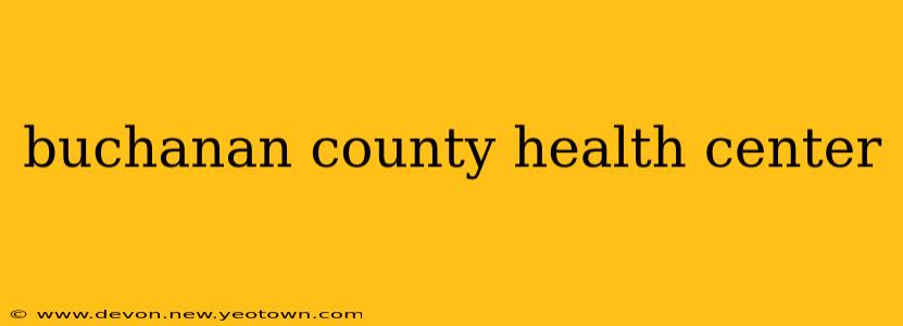 buchanan county health center