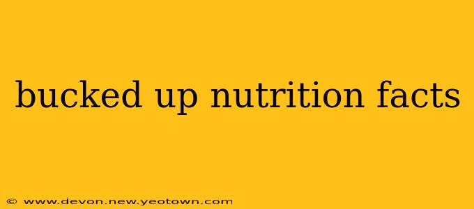 bucked up nutrition facts