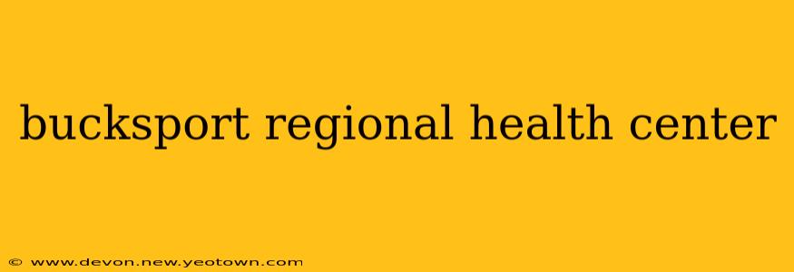 bucksport regional health center