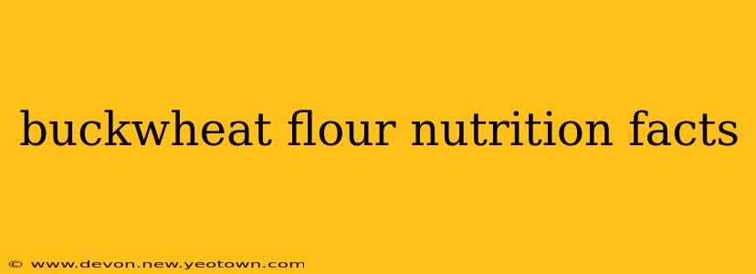 buckwheat flour nutrition facts