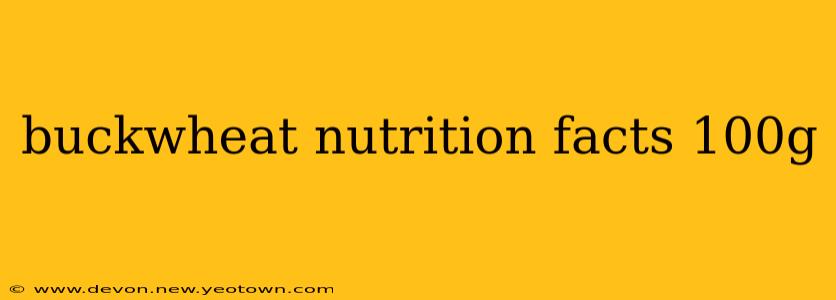 buckwheat nutrition facts 100g