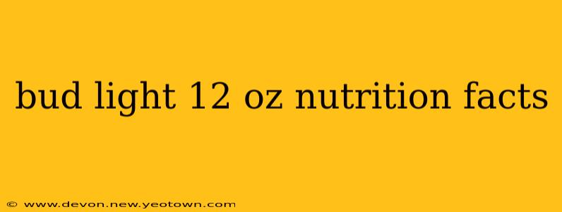 bud light 12 oz nutrition facts