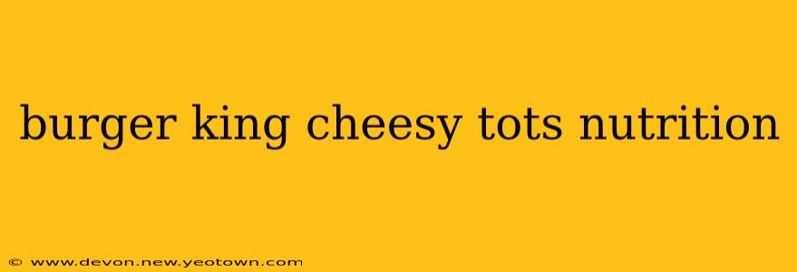burger king cheesy tots nutrition