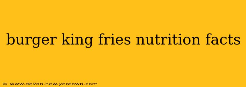 burger king fries nutrition facts