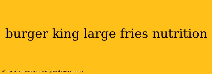 burger king large fries nutrition