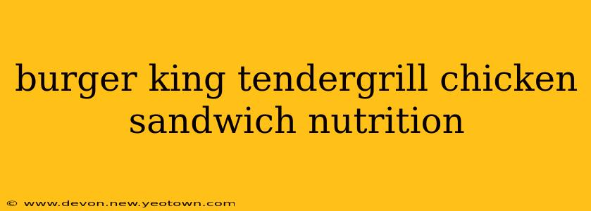 burger king tendergrill chicken sandwich nutrition