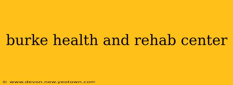 burke health and rehab center