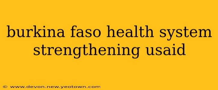 burkina faso health system strengthening usaid