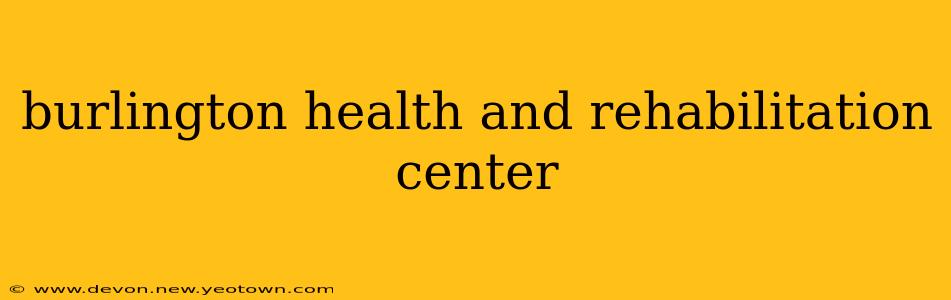 burlington health and rehabilitation center