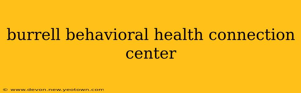 burrell behavioral health connection center