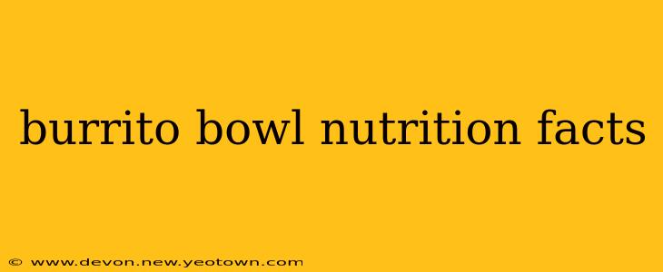 burrito bowl nutrition facts