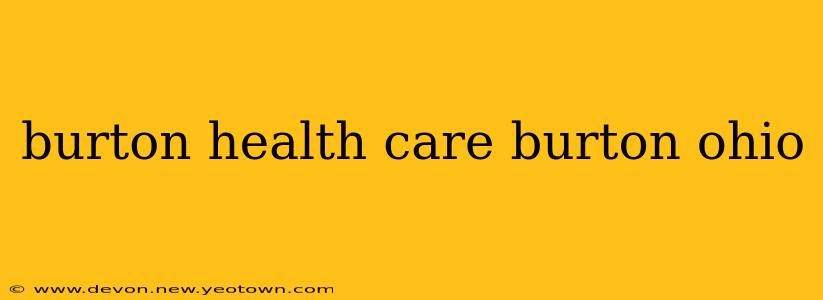 burton health care burton ohio