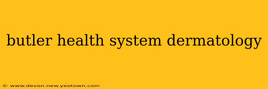 butler health system dermatology