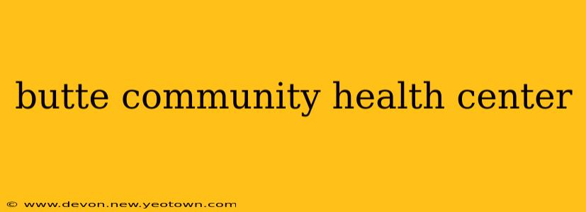butte community health center