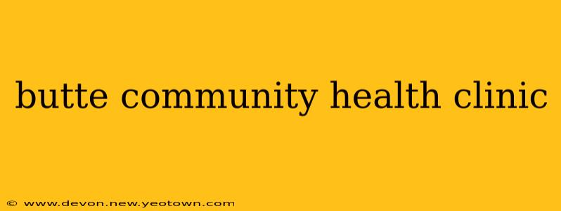 butte community health clinic