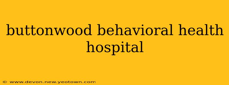 buttonwood behavioral health hospital