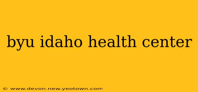 byu idaho health center
