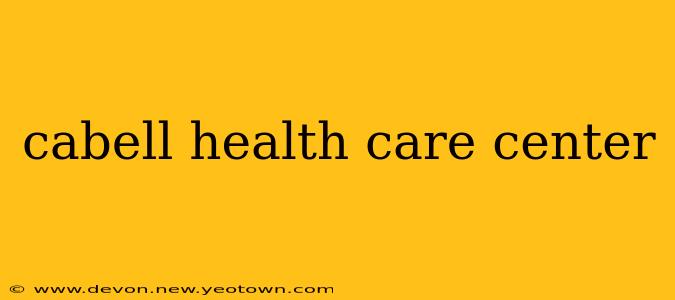 cabell health care center