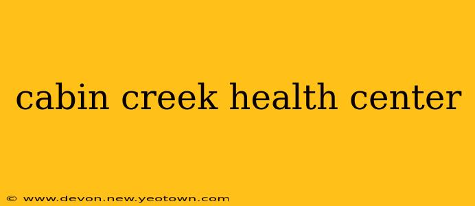 cabin creek health center