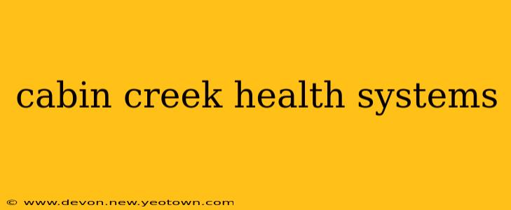 cabin creek health systems