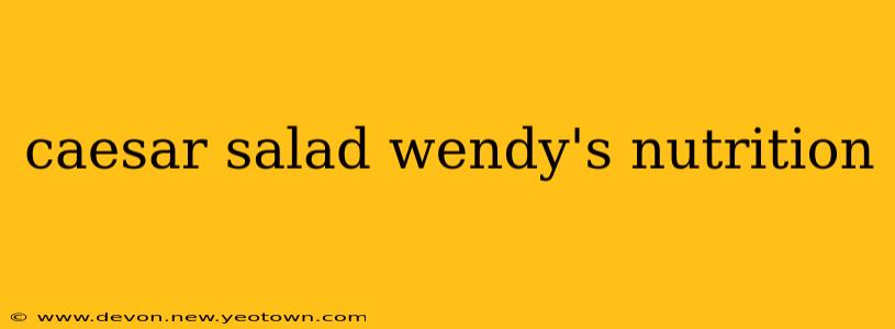 caesar salad wendy's nutrition