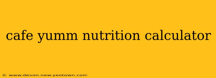 cafe yumm nutrition calculator