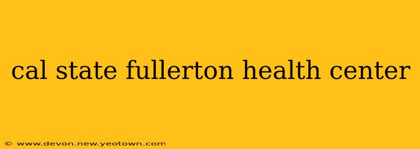cal state fullerton health center