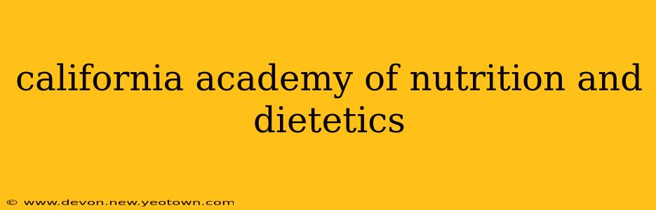 california academy of nutrition and dietetics