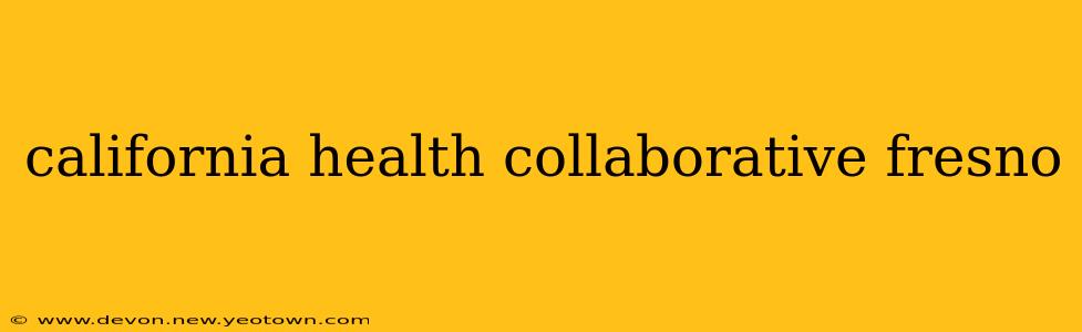 california health collaborative fresno