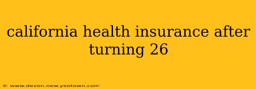 california health insurance after turning 26