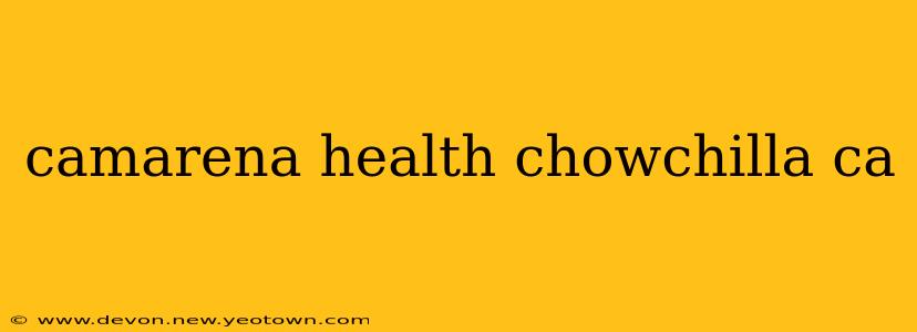 camarena health chowchilla ca