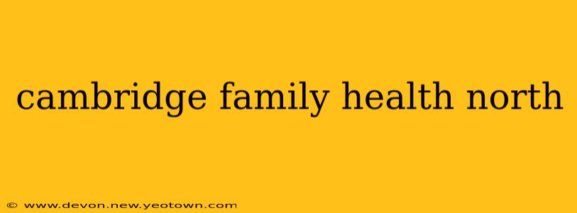 cambridge family health north