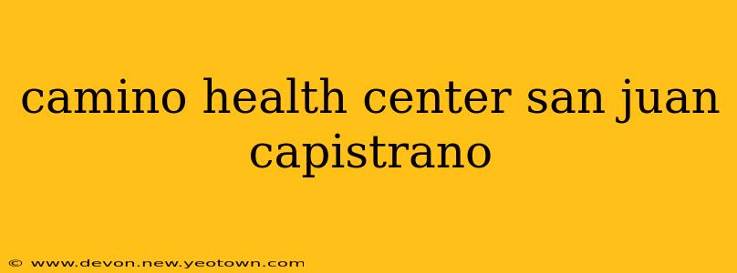 camino health center san juan capistrano