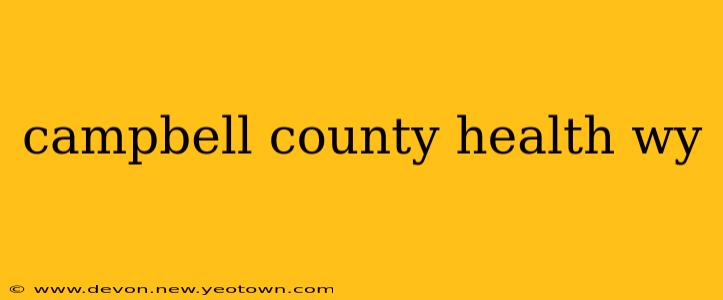 campbell county health wy