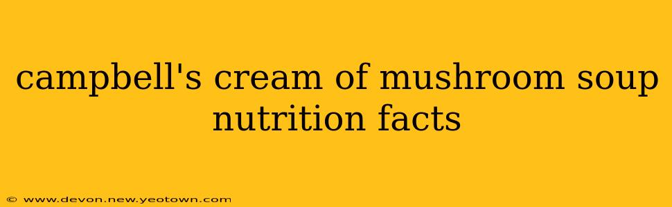 campbell's cream of mushroom soup nutrition facts