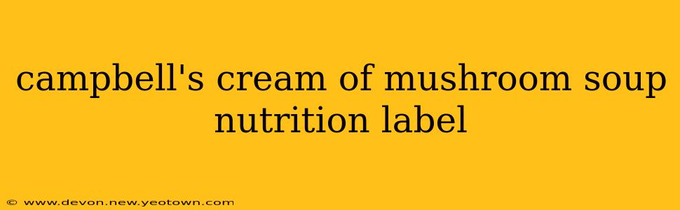 campbell's cream of mushroom soup nutrition label