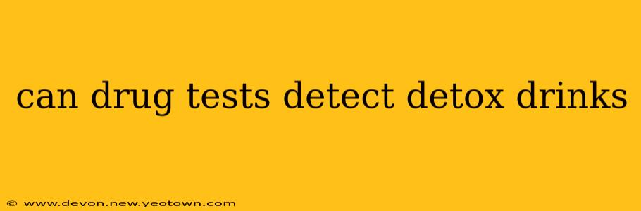 can drug tests detect detox drinks