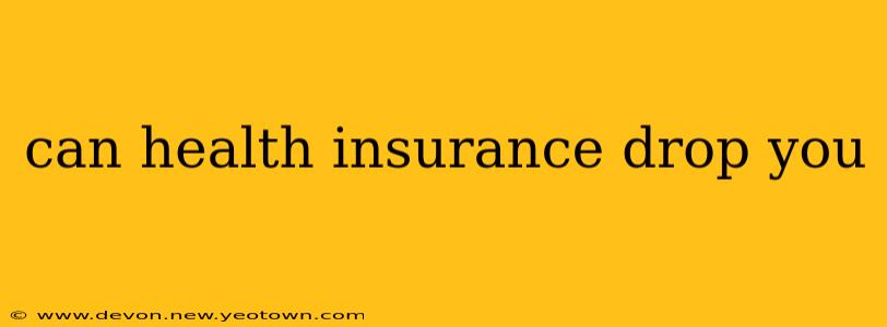 can health insurance drop you