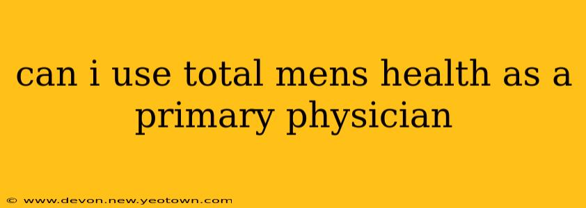 can i use total mens health as a primary physician