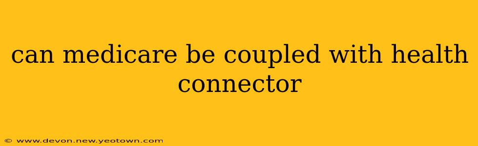 can medicare be coupled with health connector