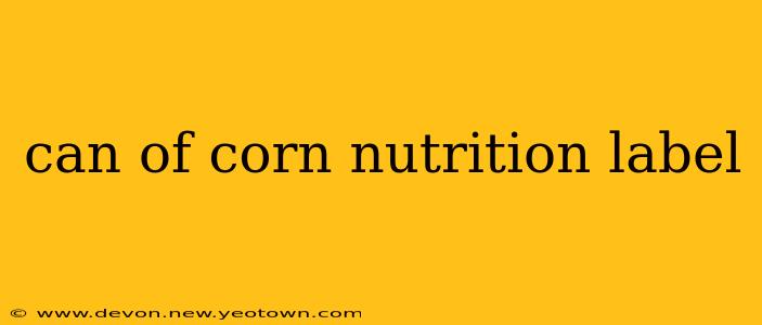 can of corn nutrition label