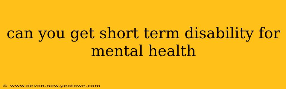can you get short term disability for mental health