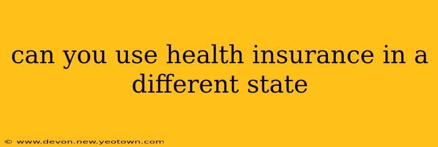 can you use health insurance in a different state