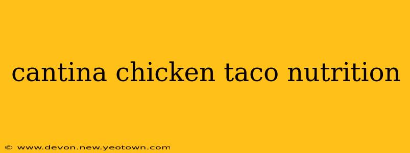 cantina chicken taco nutrition