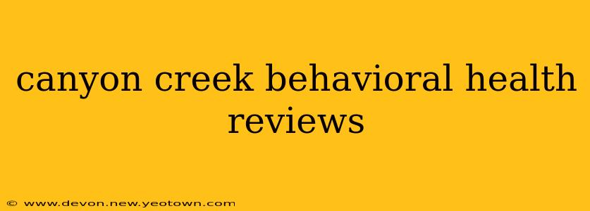 canyon creek behavioral health reviews
