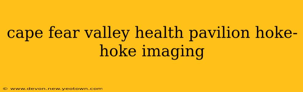 cape fear valley health pavilion hoke-hoke imaging