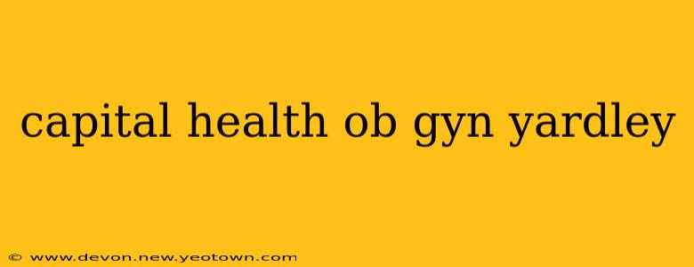 capital health ob gyn yardley