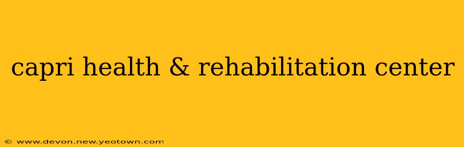 capri health & rehabilitation center
